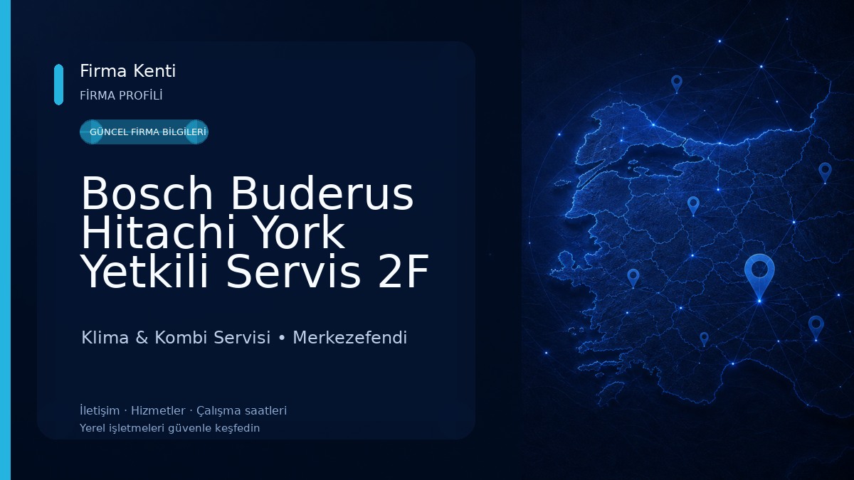 Bosch Buderus Hitachi York Yetkili Servis 2F İklimlendirme ve Isı Sistemleri