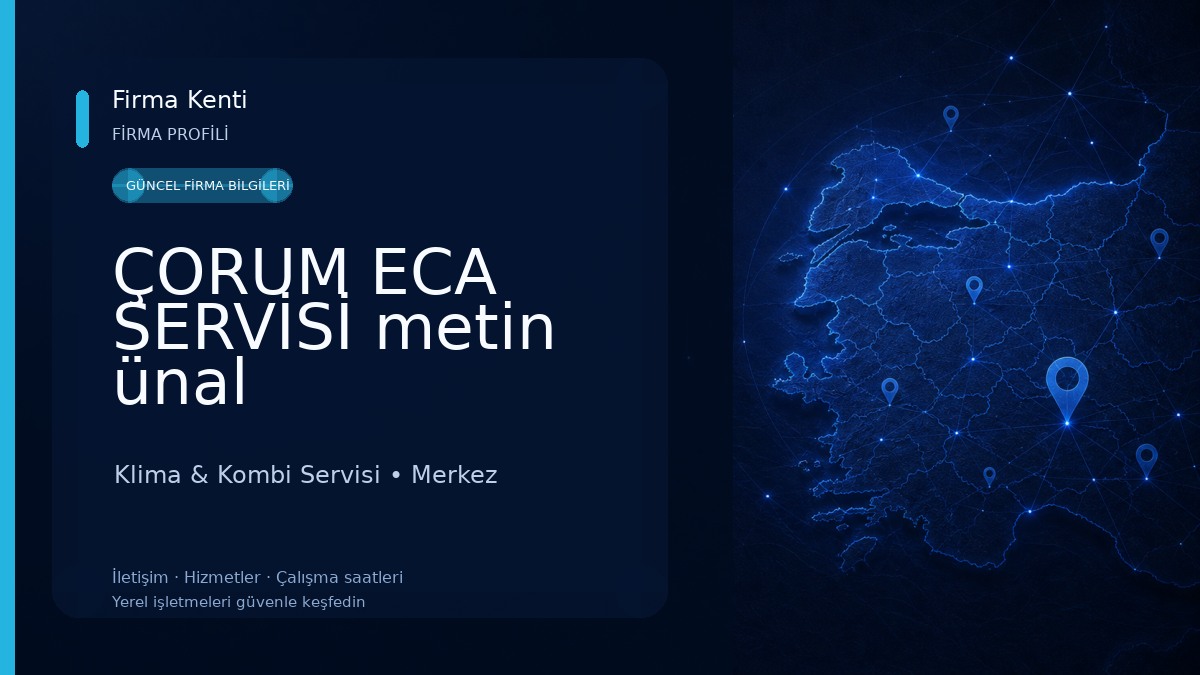 ÇORUM ECA SERVİSİ metin ünal Klima & Kombi Servisi