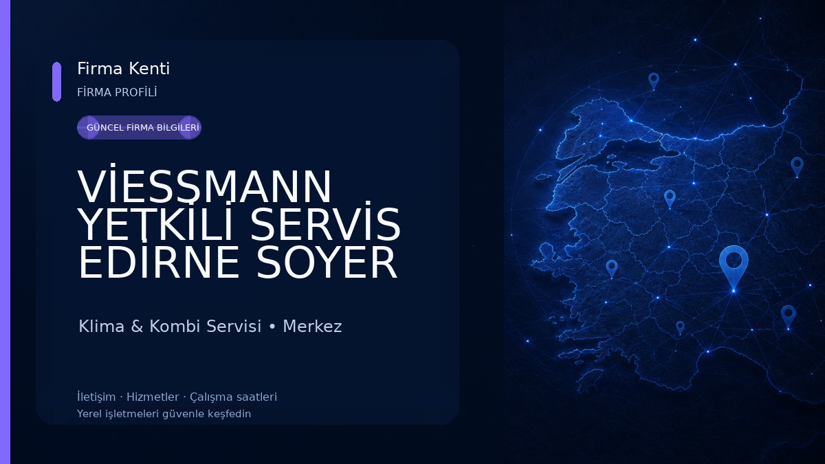 VİESSMANN YETKİLİ SERVİS EDİRNE SOYER ELEKTRİK Klima & Kombi Servisi